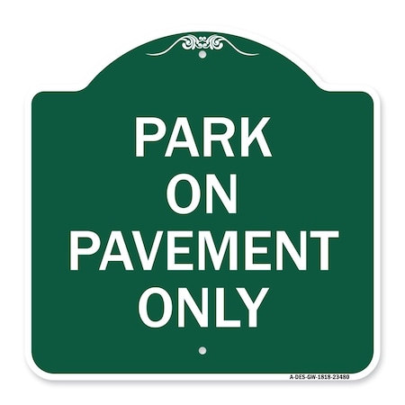 Signmission Designer Series Sign-Park on Pavement Only, Green & White Aluminum Sign, 18" x 18", GW-1818-23480 A-DES-GW-1818-23480